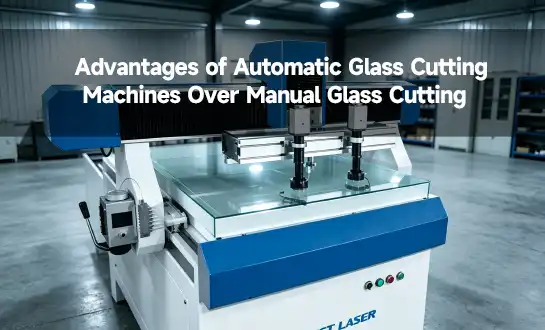 Advantages of Automatic Glass Cutting Machines Compared to Manual Glass Cutting